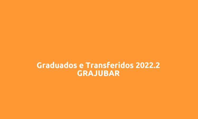 Seleção Graduados e Transferidos 2022.2 – CRAJUBAR