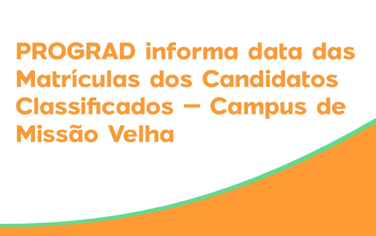 PROGRAD informa data das Matrículas dos Candidatos Classificados – Campus de Missão Velha