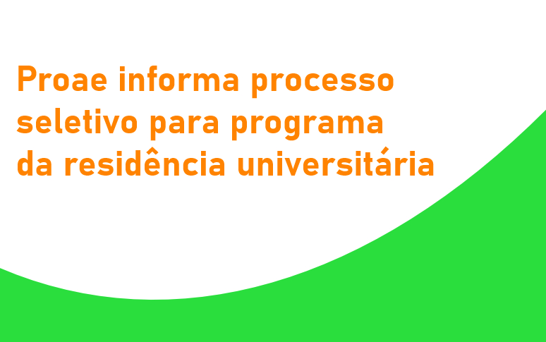 Proae informa processo seletivo para programa da residência universitária